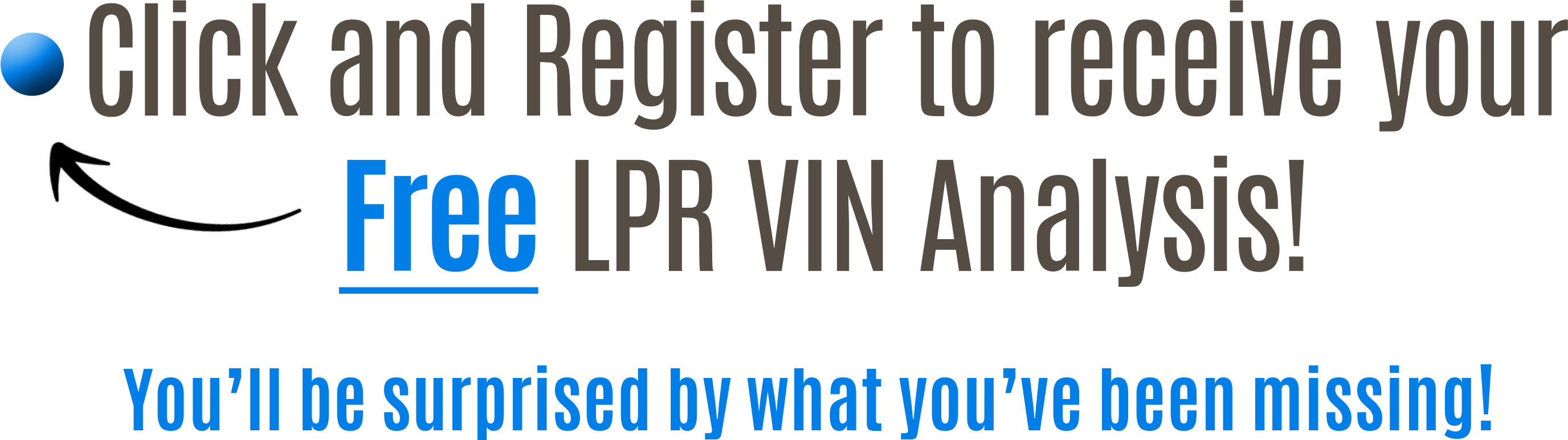 Click here and register to receive your FREE LPR VIN Analysis! 
You’ll be surprised by what you’ve been missing!